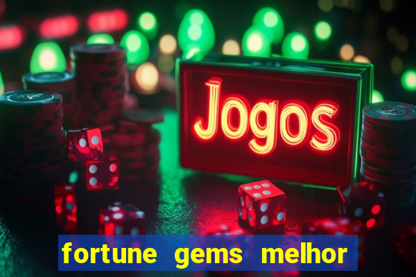 fortune gems melhor horario para jogar